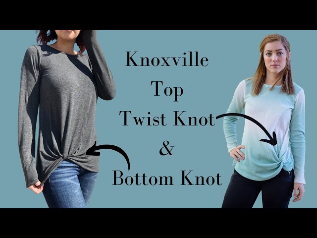 The Knoxville Top | Bottom & Twist Knot Tutorials - YouTube
