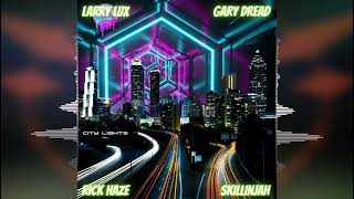 Larry Lux - City Lights (feat. Rick Haze, Gary Dread & Skillinjah