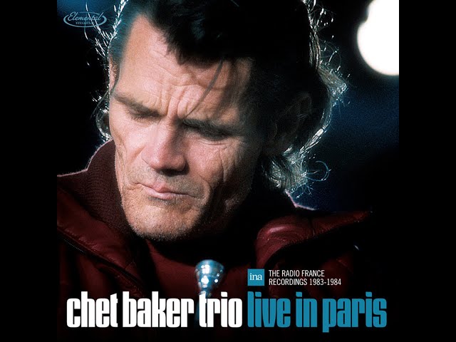 Chet Baker Trio – Live In Paris: The Radio France Recordings 1983