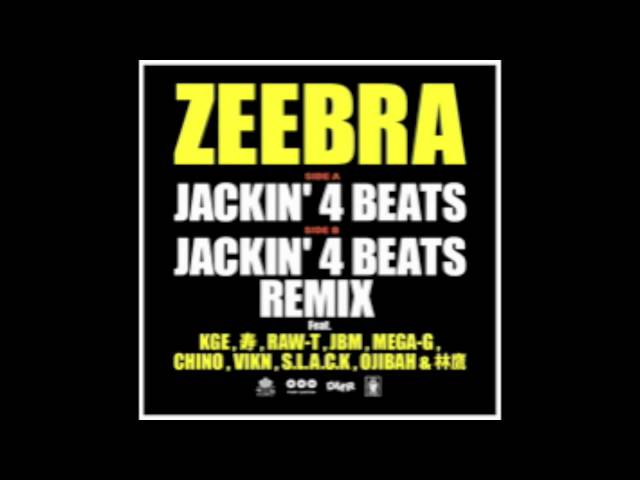 ZEEBRA / JACKIN' 4 BEATS REMIX FT. KGE,寿,RAW-T,JBM,MEGA-G,CHINO