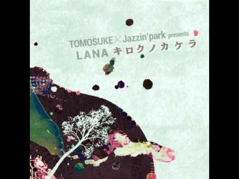 TOMOSUKE×Jazzin'park 「LANA - キロクノカケラ - LONG」 - YouTube