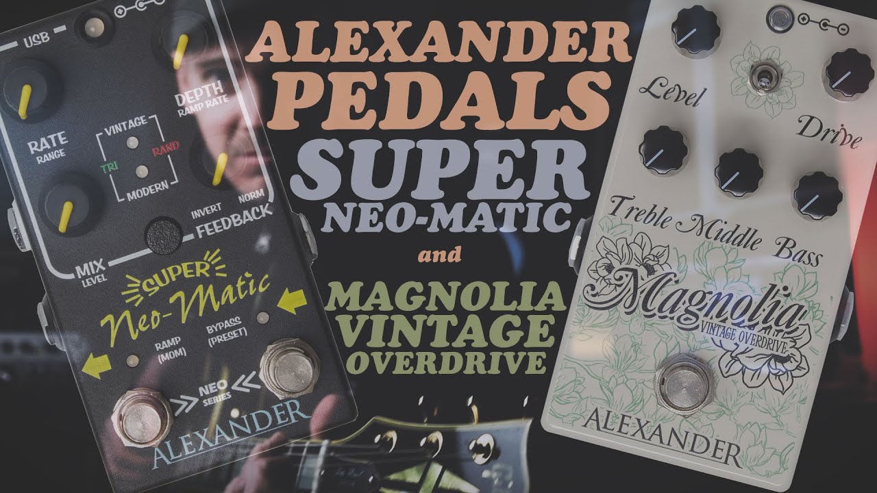 NAMM 2020 PREVIEW: ALEXANDER PEDALS - SUPER NEO-MATIC & MAGNOLIA