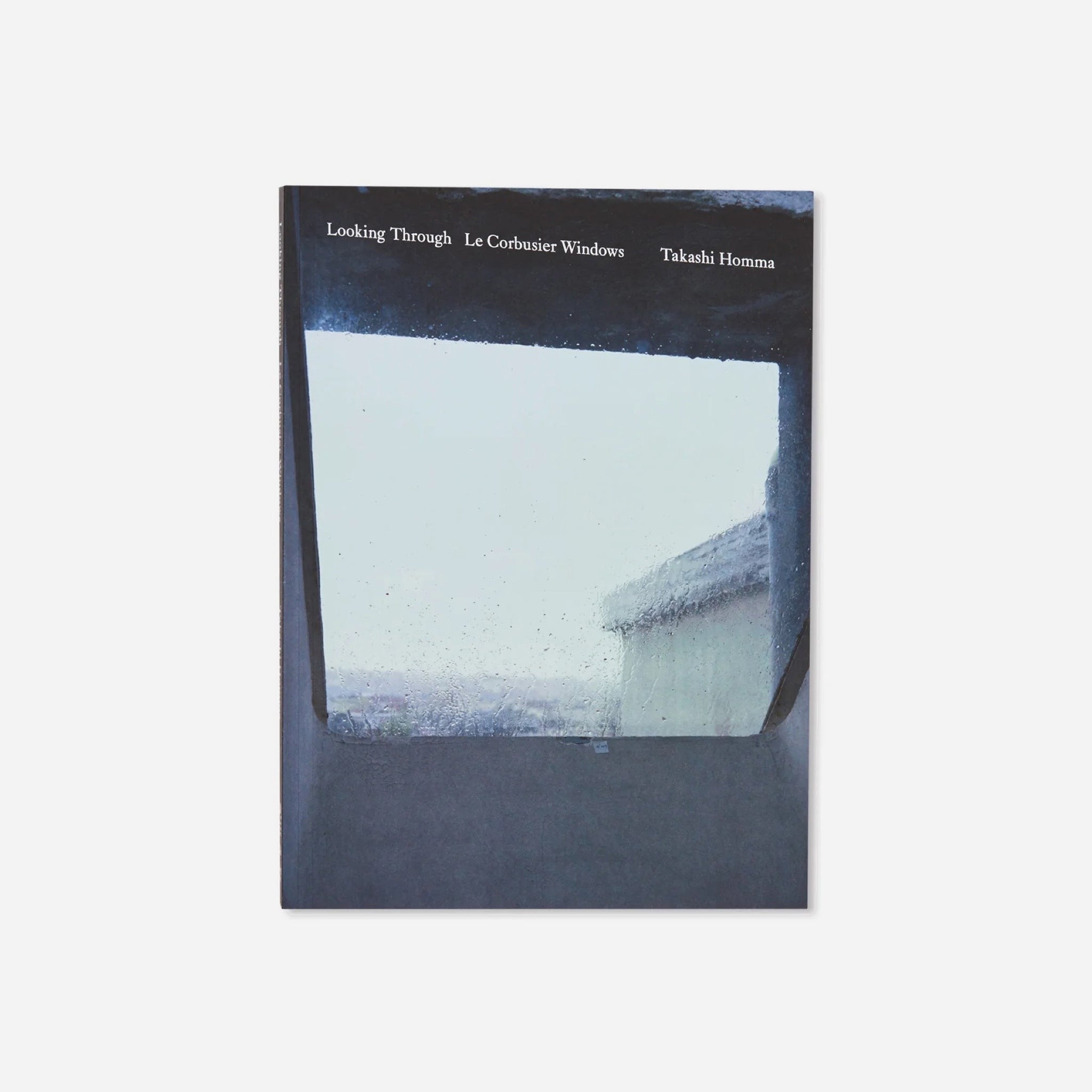 LOOKING THROUGH - LE CORBUSIER WINDOWS by Takashi Homma – M.I.U.